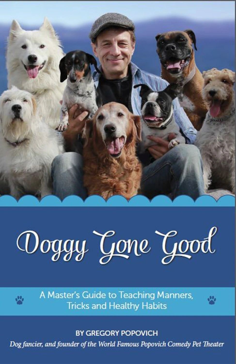 Book cover: Doggy Gone Good — A Master’s Guide to Teaching Manners, Tricks and Healthy Habits
